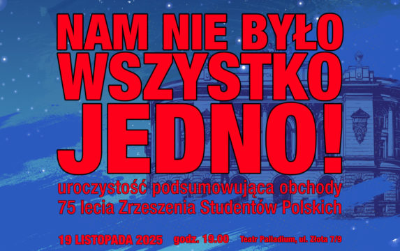 „Nam nie było wszystko jedno” – uroczystość podsumowująca 75-lecie Zrzeszenia Studentów Polskich „Nam nie było wszystko jedno” – uroczystość podsumowująca 75-lecie Zrzeszenia Studentów Polskich